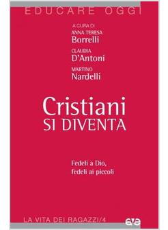 CRISTIANI SI DIVENTA. FEDELI A DIO, FEDELI AI PICCOLI