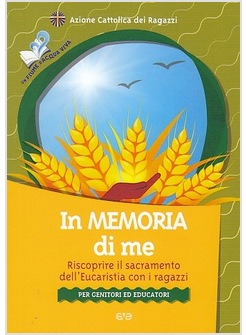 IN MEMORIA DI ME. RISCOPRIRE IL SACRAMENTO DELL'EUCARESTIA CON I RAGAZZI