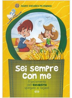 SEI SEMPRE CON ME. IL SACRAMENTO DELL'EUCARESTIA SPIEGATO AI RAGAZZI