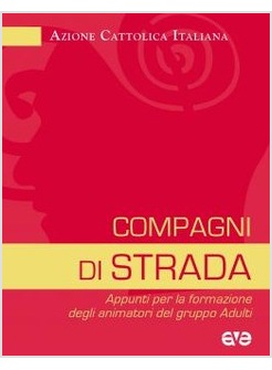 COMPAGNI DI STRADA. APPUNTI PER LA FORMAZIONE DEGLI ANIMATORI DEL GRUPPO ADULTI