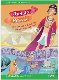 ANDATA E RITORNO IL CAMMINO DI GIUSEPPE VERSO I SUOI FRATELLI