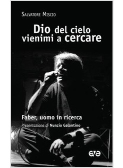 DIO DEL CIELO VIENIMI A CERCARE. FABER, UOMO IN RICERCA
