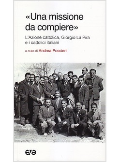 UNA MISSIONE DA COMPIERE. L'AZIONE CATTOLICA, GIORGIO LA PIRA E I CATTOLICI