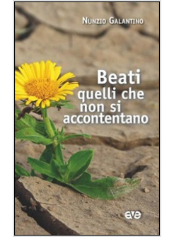 BEATI QUELLI CHE NON SI ACCONTENTANO