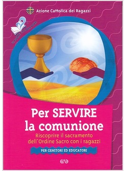PER SERVIRE LA COMUNIONE. RISCOPRIRE IL SACRAMENTO DELL'ORDINE SACRO