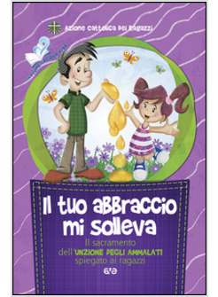 TUO ABBRACCIO MI SOLLEVA. IL SACRAMENTO DELL'UNZIONE DEGLI AMMALATI