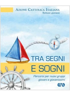 TRA SEGNI E SOGNI. PERCORSI PER NUOVI GRUPPI GIOVANI E GIOVANISSIMI