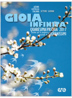 GIOIA INFINITA. QUARESIMA E PASQUA 2017. GIOVANISSIMI