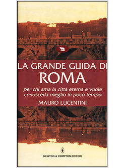 GRANDE GUIDA DI ROMA PER CHI AMA LA CITTA' ETERNA E VUOLE CONOSCERLA MEGLIO IN (