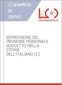 ESPRESSIONE DEL PRONOME PERSONALE SOGGETTO NELLA STORIA DELL'ITALIANO (L')
