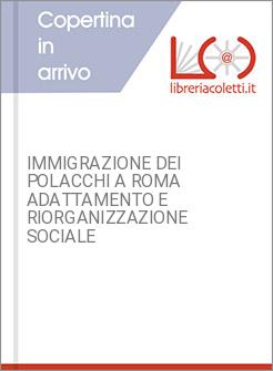IMMIGRAZIONE DEI POLACCHI A ROMA ADATTAMENTO E RIORGANIZZAZIONE SOCIALE