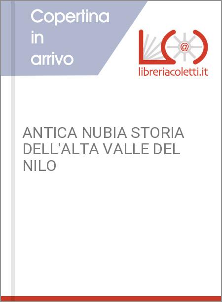 ANTICA NUBIA STORIA DELL'ALTA VALLE DEL NILO