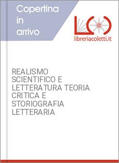 REALISMO SCIENTIFICO E LETTERATURA TEORIA CRITICA E STORIOGRAFIA LETTERARIA