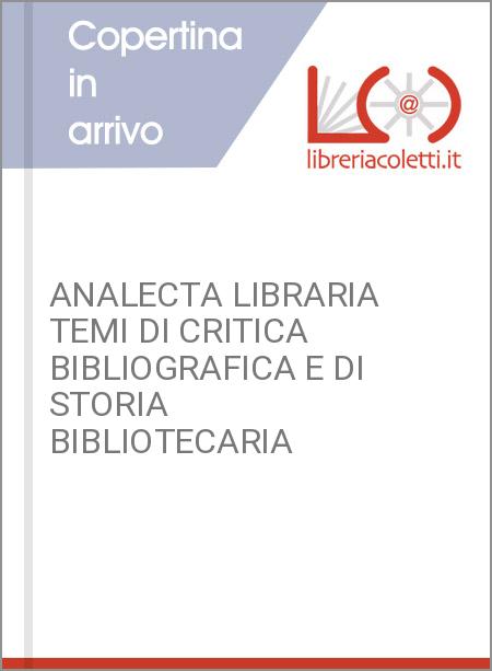 ANALECTA LIBRARIA TEMI DI CRITICA BIBLIOGRAFICA E DI STORIA BIBLIOTECARIA