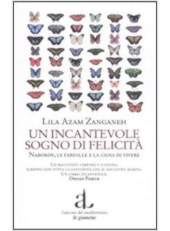 INCANTEVOLE SOGNO DI FELICITA. NABOKOV, LE FARFALLE E LA GIOIA DI VIVERE (UN)