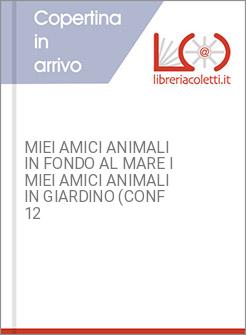 MIEI AMICI ANIMALI IN FONDO AL MARE I MIEI AMICI ANIMALI IN GIARDINO (CONF 12