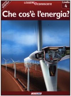 CHE COS'E' L'ENERGIA? PIANETA SCIENZA. LIVELLO 4. EDIZ. ILLUSTRATA