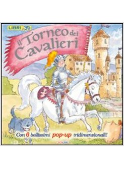 IL TORNEO DEI CAVALIERI. LIBRO 3D CON 6 BELLISSIMI POP-UP TRIDIMENSIONALI