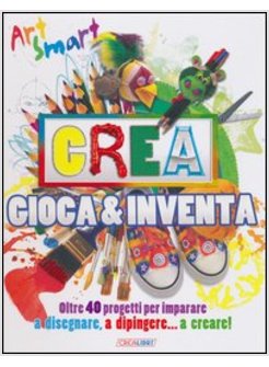 CREA GIOCA & INVENTA. ART SMART