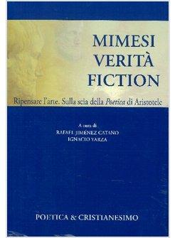 MIMESI VERITA' FICTION  RIPENSARE L'ARTE SULLA SCIA DELLA POETICA DI ARISTOTELE