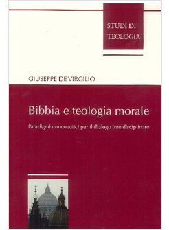 BIBBIA E TEOLOGIA MORALE. PARADIGMI ERMENEUTICI PER IL DIALOGO INTERDISCIPLINARE