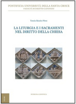 LA LITURGIA E I SACRAMENTI NEL DIRITTO DELLA CHIESA