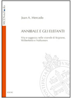 ANNIBALE E GLI ELEFANTI. VITA E SAGGEZZA NELLE VICENDE DI SCIPIONE