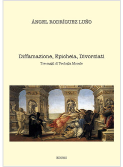 DIFFAMAZIONE, EPICHEIA, DIVORZIATI. TRE SAGGI DI TEOLOGIA MORALE