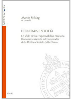 ECONOMIA E SOCIETA'. LE SFIDE DELLA RESPONSABILITA' CRISTIANA