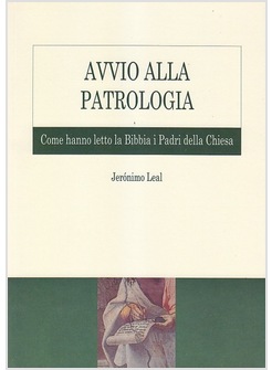 AVVIO ALLA PATROLOGIA COME HANNO LETTO LA BIBBIA I PADRI DELLA CHIESA