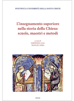L'INSEGNAMENTO SUPERIORE NELLA STORIA DELLA CHIESA:  SCUOLE, MAESTRI E METODI.