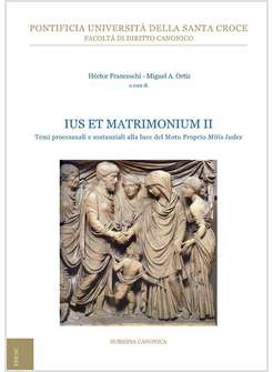 IUS ET MATRIMONIUM 2 TEMI PROCESSUALI E SOSTANZIALI ALLA LUCE DEL MOTU PROPRIO