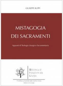 MISTAGOGIA DEI SACRAMENTI. APPUNTI DI TEOLOGIA LITURGICO-SACRAMENTARIA