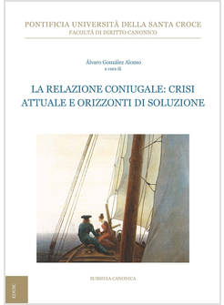 LA RELAZIONE CONIUGALE: CRISI ATTUALE E ORIZZONTI DI SOLUZIONE