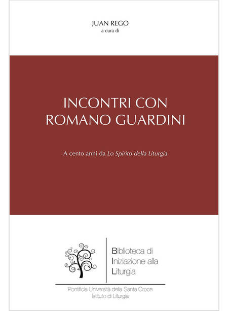 INCONTRI CON ROMANO GUARDINI A CENTO ANNI DA LO SPIRITO DELLA LITURGIA