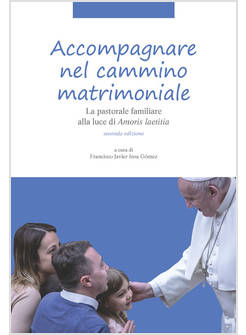 ACCOMPAGNARE NEL CAMMINO MATRIMONIALE. LA PASTORALE FAMILIARE