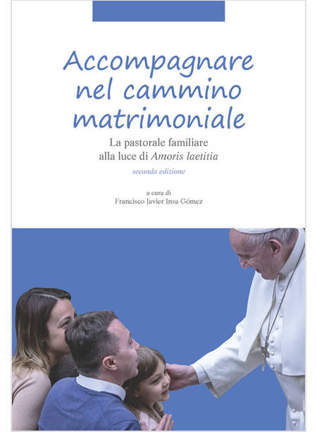 ACCOMPAGNARE NEL CAMMINO MATRIMONIALE. LA PASTORALE FAMILIARE