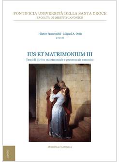 IUS ET MATRIMONIUM III. TEMI DI DIRITTO MATRIMONIALE E PROCESSUALE CANONICO