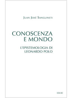 CONOSCENZA E MONDO. L'EPISTEMOLOGIA DI LEONARDO POLO