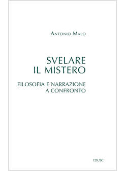 SVELARE IL MISTERO. FILOSOFIA E NARRAZIONE A CONFRONTO
