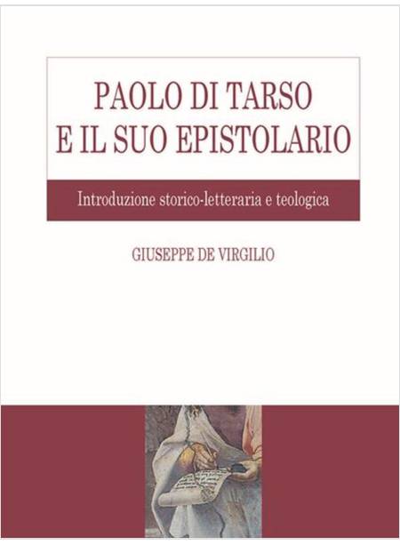 PAOLO DI TARSO E IL SUO EPISTOLARIO. INTRODUZIONE STORICO-LETTERARIA E TEOLOGICA