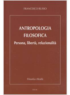 ANTROPOLOGIA FILOSOFICA PERSONA, LIBERTA', RELAZIONALITA'