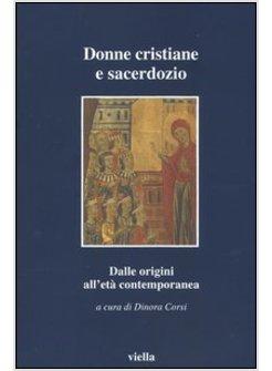 DONNE CRISTIANE E SACERDOZIO DALLE ORIGINI ALL'ETA' CONTEMPORANEA