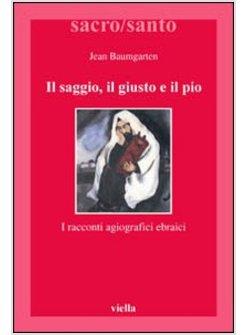 SAGGIO E IL PIO I RACCONTI AGIOGRAFICI NELLA TRADIZIONE EBRAICA (IL)