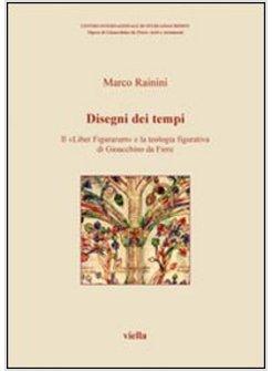 DISEGNI DEI TEMPI IL «LIBER FIGURARUM» E LA TEOLOGIA FIGURATIVA DI GIOACCHINO D