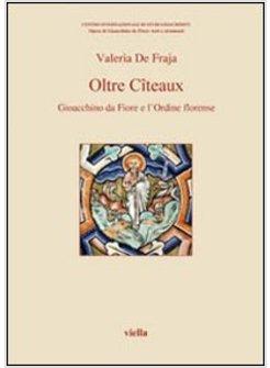 OLTRE CITEAUX GIOACCHINO DA FIORE E L'ORDINE FLORENSE