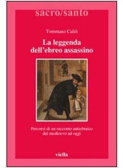 LEGGENDA DELL'EBREO ASSASINO PERCORSI DI UN RACCONTO ANTIEBRAICO DAL MEDIOEVO AD