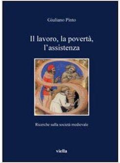 LAVORO LA POVERTA L'ASSISTENZA RICERCHE SULLA SOCIETA' MEDIEVALE (IL)