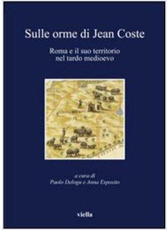 SULLE ORME DI JEAN COSTE ROMA E IL SUO TERRITORIO NEL TARDO MEDIOEVO