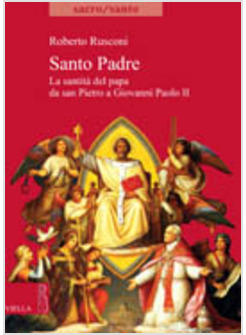 SANTO PADRE LA SANTITA' DEL PAPA DA SAN PIETRO A GIOVANNI PAOLO II